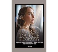 Lauren Daigle Biography: Grace that Sings - The Story of a Woman Who Found God’s Glory in Every Note