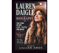 LAUREN DAIGLE BIOGRAPHY: THE STORY OF HER LIFE, FAITH, AND MUSIC