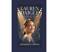 Lauren Daigle: When Conviction Meets the Spotlight: A Career Journey of Purpose, Persistence, and Global Impact