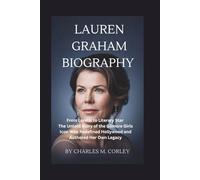 Lauren Graham Biography: From Lorelai to Literary Star The Untold Story of the Gilmore Girls Icon Who Redefined Hollywood and Authored Her Own Legacy