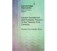 Lauren Gunderson and Feminist Theatre in the Twenty-First Century (Elements in Women Theatre Makers)