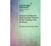 Lauren Gunderson and Feminist Theatre in the Twenty-First Century (Elements in Women Theatre Makers)