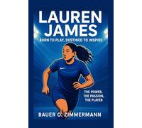 LAUREN JAMES: BORN TO PLAY, DESTINED TO INSPIRE: The Power, The Passion, The Player