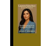 Lauren Sánchez Biography: The Bold Journey of an Unstoppable Visionary