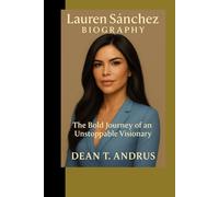 Lauren Sánchez Biography: The Bold Journey of an Unstoppable Visionary