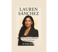 LAUREN SÁNCHEZ: The Woman Behind the Headlines