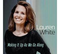 Lauren White - Making It Up As We Go Along