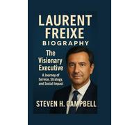 Laurent Freixe Biography:The Visionary Executive: A Journey of Service, Strategy, and Social Impact