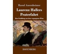 Laurenz Hallers Praterfahrt: Eine Erzählung aus dem vergangenen Wien