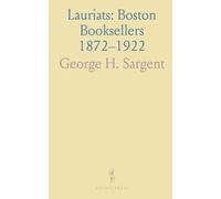 Lauriats: Boston Booksellers 1872-1922: A portrait of a family firm and the city's literary culture through people, shops, and rare books