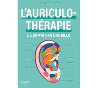 L'auriculothérapie : la santé par l'oreille (LE BIEN-ETRE AUTREMENT)
