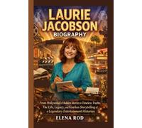 LAURIE JACOBSON BIOGRAPHY: From Hollywood’s Hidden Stories to Timeless Truths: The Life, Legacy, and Fearless Storytelling of a Legendary Entertainment Historian
