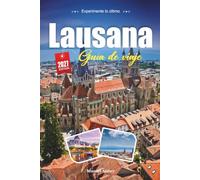 LAUSANA GUÍA DE VIAJE 2027: Una guía práctica y amigable para principiantes La capital olímpica en el lago de Ginebra