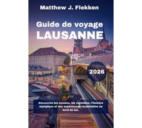 LAUSANNE Guide de voyage 2026: Découvrez musées, vignobles, histoire olympique et expériences inoubliables au bord du lac