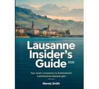 Lausanne Insider's Guide 2026: Your Smart Companion to Switzerland’s Sophisticated Lakeside Gem