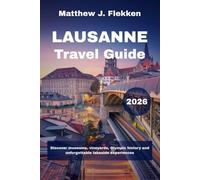 LAUSANNE Travel Guide 2026: Discover museums, vineyards, Olympic history and unforgettable lakeside experiences