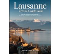Lausanne Travel Guide 2026: From Lake Geneva Shores to Alpine Trails-Your Insider Guide to Switzerland’s Cultural Capital (Unveiling the Earth’s Silent Wonders)
