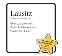 Lausitz: Grenzregion mit Braunkohleherz und Dialektdickicht. Das lustige Geschenkbuch für Mann, Frau, Kollege, Freund zu Geburtstag, Weihnachten