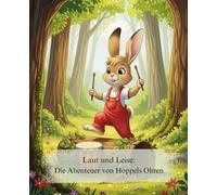 Laut und Leise: Die Abenteuer von Hoppels Ohren: Ein achtsames Bilderbuch über die Welt der Geräusche und die Kunst des Zuhörens. Eine ... und Konzentration (Gemütliche Geschichten)