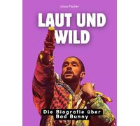 Laut und wild: Die Biografie über Bad Bunny. Komplett in Farbe