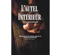 L'autel Intérieur (Dévotion quotidienne): 365 jours de vie sainte, ancrée et tournée vers le ciel (2026 Édition)