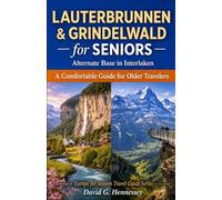 Lauterbrunnen & Grindelwald for Seniors: A Comfortable Guide for Older Travelers (Europe for Seniors Travel Guide)