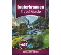 Lauterbrunnen Travel Guide 2025-2026: Explore the Swiss Alps, local insights, scenic hikes, activities, and must-see landmarks with mountain adventures in Switzerland's iconic valley