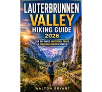 LAUTERBRUNNEN VALLEY HIKING GUIDE 2026: TOP DAY HIKES, WATERFALL TREKS & JUNGFRAU REGION ESCAPES: 15 (TRAILS & TRAVELS)