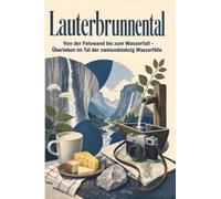Lauterbrunnental: Von der Felswand bis zum Wasserfall - Überleben im Tal der zweiundsiebzig Wasserfälle. Das perfekte Geschenk für Einheimische & Zugezogene rund um Lauterbrunnen.