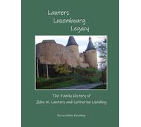Lauters Luxembourg Legacy: The Family History of John W. Lauters and Catherine Uselding