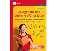 Lautgetreue und einfache Wörter lesen: Mit leichten Übungsformen kleinschrittig und wiederholend das erste Lesen trainieren (1. Klasse)