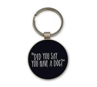 Lauthings Llavero divertido con texto en inglés "Did You Say You Have A Dog", diseño de círculo de cristal negro, personalizado, llavero de acero