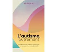 L'autisme, autrement: Rompre avec la vision médicale, embrasser la neurodiversité