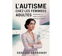 L'AUTISME CHEZ LES FEMMES ADULTES: Comprendre les signes cachés et les expériences uniques