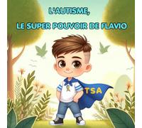 L'autisme : le super pouvoir de Flavio. Un livre pour sensibiliser à l’autisme, au handicap invisible et à l’inclusion scolaire.