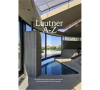 Lautner A-Z: An Exploration of the Complete Built Work (ArtEZ Academia, 20)