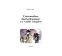 Lauto-exotisme Dans Les Littératures Des Antilles Françaises (ebook)