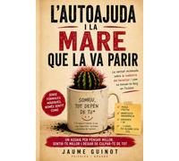 L'AUTOAJUDA I LA MARE QUE LA VA PARIR: COM SOBREVIURE ALS GURUS, LES FRASES DE TASSA I ALTRES SOLUCIONS MASSA FÀCILS