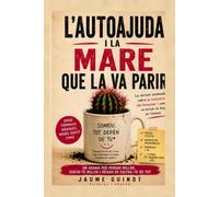 L'AUTOAJUDA I LA MARE QUE LA VA PARIR: COM SOBREVIURE ALS GURUS, LES FRASES DE TASSA I ALTRES SOLUCIONS MASSA FÀCILS