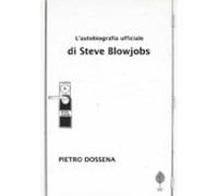 Lautobiografia Ufficiale Di Steve Blowjobs (ebook)