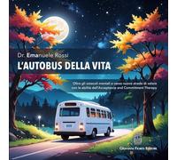 L'autobus della vita. Oltre gli ostacoli mentali e verso nuove strade di valore con le abilità dell'Acceptance and Commitment Therapy