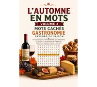 L'Automne en Mots - Mots Cachés Gastronomie et Saveurs de Saison | Volume 3: 60 Puzzles sur la Gastronomie, les Vendanges, la Truffe et les Saveurs Automnales | Adultes et Seniors | Facile à Difficile
