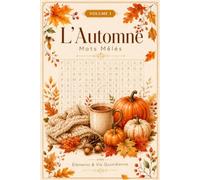 L'Automne Mots Mêlés - VOLUME 1: 120 Grilles - 2400 Mots à Trouver pour Adultes, Seniors et Adolescents | Cahier Anti-Stress pour Stimuler la Mémoire | Avec Solutions