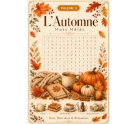 L'Automne Mots Mêlés - VOLUME 3: 120 Grilles - 2400 Mots à Trouver pour Adultes, Seniors et Adolescents | Cahier Anti-Stress pour Stimuler la Mémoire | Avec Solutions