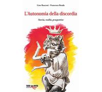 L'autonomia della discordia. Storia, realtà, prospettive