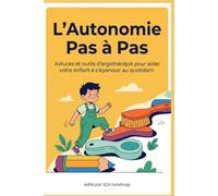 L'Autonomie Pas à Pas: Astuces et outils d’ergothérapie pour aider votre enfant à s'épanouir au quotidien.