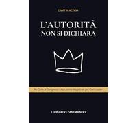 L'Autorità Non Si Dichiara: Re Carlo al Congresso: Una Lezione Magistrale per Ogni Leader (CRAFT in Action - Italiano)
