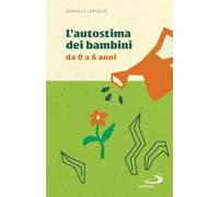 L'autostima dei bambini. Da 0 a 6 anni (Progetto famiglia)