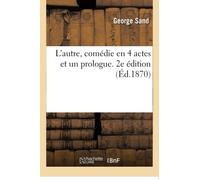 L'autre, comédie en 4 actes et un prologue. 2e édition