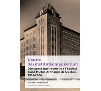 L'autre désinstitutionnalisation: Déficience intellectuelle à l'hôpital Saint-Michel-Archange de Québec, 1951-2000